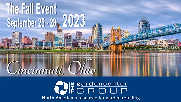 A photo of the Cincinnati skyline with words in white letters that say The Fall Event September 25-28, 2023, Cincinnati, Ohio. Also, on a blue background are white letters that say the Garden Center Group, North America's resource for garden retailing