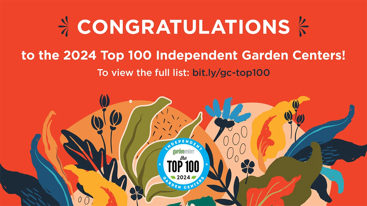 A graphic reads Congratulations to the 2024 Top 100 Independent Garden Centers! To view the full list: bit.ly/gc-top100. The background is orange and the text is white. At the bottom are graphics of yellow, green, light blue and navy blue plants and leaves. There's also a circular logo that reads garden center the TOP 100 2024 Independent Garden Centers.
